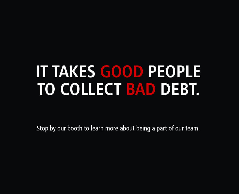 It takes good people to collect bad debt.