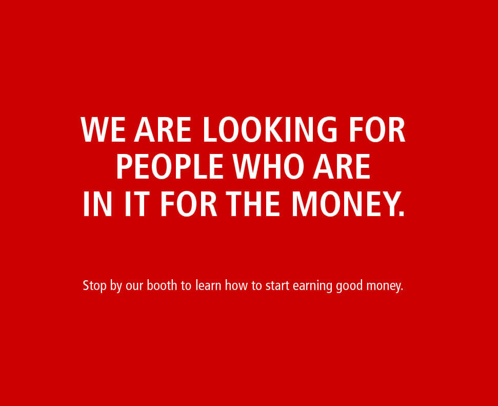 We are looking for people who are in it for the money.